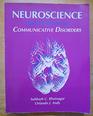 Neuroscience for the Study of Communicative Disorders