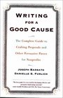Writing for a Good Cause The Complete Guide to Crafting Proposals and Other Persuasive Pieces for Nonprofits