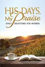 His Days My Praise Daily Devotions for Women