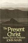 The Present Christ Further Steps in Meditation