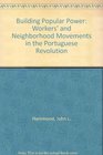 Building Popular Power Worker's and Neighborhood Movements in the Portuguese Revolution