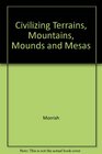 Civilizing Terrains Mountains Mounds and Mesas