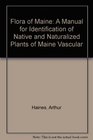 Flora of Maine A Manual for Identification of Native and Naturalized Plants of Maine Vascular
