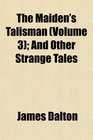 The Maiden's Talisman  And Other Strange Tales