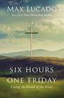 Six Hours One Friday Living the Power of the Cross