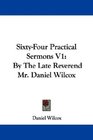 SixtyFour Practical Sermons V1 By The Late Reverend Mr Daniel Wilcox