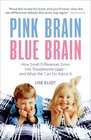Pink Brain Blue Brain How Small Differences Grow into Troublesome Gaps  And What We Can Do About it