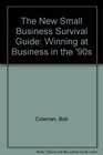 The New Small Business Survival Guide Winning at Business in the '90s