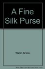 A Fine Silk Purse