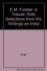 EM Forster A Tribute With Selections from His Writings on India
