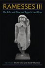 Ramesses III The Life and Times of Egypt's Last Hero