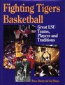 Fighting Tigers Basketball Great LSU Teams Players and Traditions