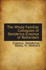The Whole Familiar Colloquies of Desiderius Erasmus of Rotterdam