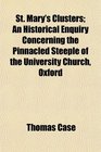 St Mary's Clusters An Historical Enquiry Concerning the Pinnacled Steeple of the University Church Oxford