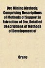 Ore Mining Methods Comprising Descriptions of Methods of Support in Extraction of Ore Detailed Descriptions of Methods of Development of
