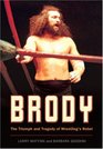 Brody The Triumph and Tragedy of Wrestling's Rebel