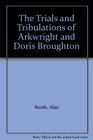 The Trials and Tribulations of Arkwright and Doris Broughton