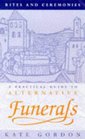 Rites and Ceremonies A Practical Guide to Alternative Funerals