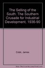 The Selling of the South The Southern Crusade for Industrial Development 19361990