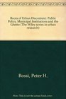 Roots of Urban Discontent Public Policy Municipal Institutions and the Ghetto