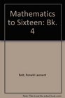 Mathematics to Sixteen Bk 4