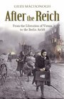 AFTER THE REICH: FROM THE LIBERATION OF VIENNA TO THE BERLIN AIRLIFT