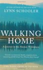 Walking Home A Journey in the Alaskan Wilderness Lynn Schooler