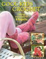Cool Kids Crochet Complete Instructions for 8 Projects