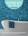 Bathroom Ideas You Can Use Updated Edition The Latest Designs Styles Fixtures Surfaces and Remodeling Tips