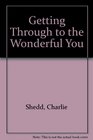 Getting Through to the Wonderful You A Christian Alternative to Transcendental Meditation