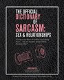 The Official Dictionary of Sarcasm Sex  Relationships A Lexicon for Those of Us Who Are Getting Some   and Are Smarter About It Than Everyone Else
