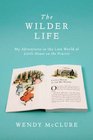 The Wilder Life My Adventures in the Lost World of Little House on the Prairie
