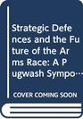 Strategic Defences and the Future of the Arms Race A Pugwash Symposium