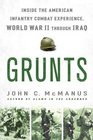 Grunts Inside the American Infantry Combat Experience World War II Through Iraq