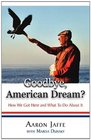 Goodbye American Dream How We Got Here and What To Do About It