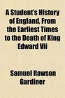 A Student's History of England From the Earliest Times to the Death of King Edward Vii