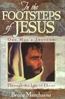 In the Footsteps of Jesus One Man's Journey Through the Life of Christ