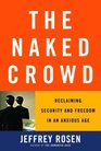 The Naked Crowd  Reclaiming Security and Freedom in an Anxious Age