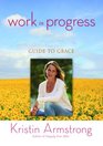 Work in Progress An Unfinished Woman's Guide to Grace