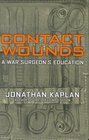 Contact Wounds A War Surgeon's Education