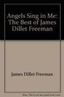 Angels Sing in Me The Best of James Dillet Freeman