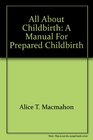 All about Childbirth A Manual for Prepared Childbirth