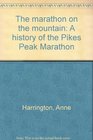 The marathon on the mountain A history of the Pikes Peak Marathon