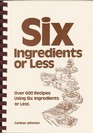 Six Ingredients or Less Cookbook