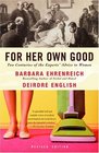 For Her Own Good : Two Centuries of the Experts Advice to Women