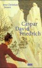 Caspar David Friedrich Leben und Werk
