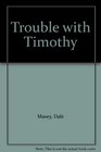 Trouble with Timothy