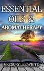 Essential Oils and Aromatherapy How to Use Essential Oils for Beauty Health and Spirituality