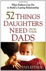 52 Things Daughters Need from Their Dads What Fathers Can Do to Build a Lasting Relationship