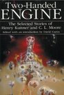 Two Handed Engine The Selected Stories of Henry Kuttner and CLMoore